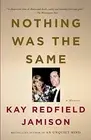 NOTHING WAS THE SAME: A MEMOIR By Kay Redfield Jamison **BRAND NEW**