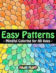 Easy Patterns: Calming and Unique Coloring Book for Adults and Kids of All Ages for Relaxation, Mindfulness, and Creativity