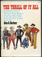 MAG: THE THRILL OF IT ALL-B WESTERNS-PICTORIAL HISTORY-SILENT FILMS THRU 1950'S
