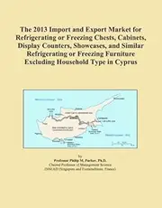 The 2013 Import and Export Market for Refrigerating or Freezing Chests, Cabinets, Display Counters, Showcases, and Similar Refrigerating or Freezing Furniture Excluding Household Type in Cyprus