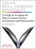 Clean, Well-Lighted Sentences: A Guide to Avoiding the Most Common Errors in Grammar and Punctuation