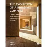 THE EVOLUTION OF A BUILDING COMPLEX: LOUIS I. KAHNS SALK INSTITUTE FOR BIOLOGICAL STUDIES