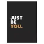 JUST BE YOU: POSITIVE QUOTES AND AFFIRMATIONS FOR SELF-CARE