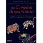 THE COMPLEAT ACUPUNCTURIST: A GUIDE TO CONSTITUTIONAL AND CONDITIONAL PULSE DIAGNOSIS