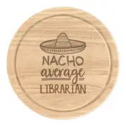 Nacho Average Librarian Round Chopping Cheese Board Worlds Best Books Awesome
