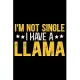 I’’M Not Single I Have A Llama: Cool Llama Journal Notebook - Gifts Idea for Llama Lovers Notebook for Men & Women.