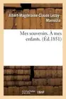 Mes Souvenirs. Mes Enfants. by Albert-Magdelaine-Claude Lezay-Marn?zia (French)