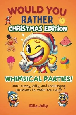 Would You Rather: Whimsical Parties: 300+ Funny, Silly and Challenging Questions