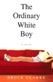 The Ordinary White Boy by Brock Clarke: New