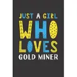 JUST A GIRL WHO LOVES GOLD MINER: FUNNY GOLD MINER LOVERS GIRL WOMEN GIFTS LINED JOURNAL NOTEBOOK 6X9 120 PAGES