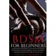 Bdsm For Beginners: Transform the Joy of Sex, Explore your fantasy, Be Sensuality and Vulnerable to Be The Perfect Dominate/Master and Tra