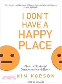 在飛比找三民網路書店優惠-I Don't Have a Happy Place ― C