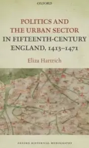 Politics and the Urban Sector in Fifteenth-Century England, 1413-1471: New