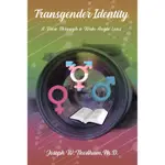 TRANSGENDER IDENTITY: A VIEW THROUGH A WIDE ANGLE LENS/JOSEPH W. NEEDHAM【三民網路書店】