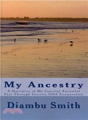 My Ancestry ― A Narrative of My Familial Ancestral Past Through Genetic DNA Examination