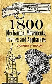 1800 Mechanical Movements, Devices and Appliances (Dover Science Books)