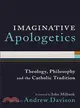 Imaginative Apologetics—Theology, Philosophy, and the Catholic Tradition