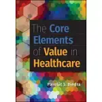 THE CORE ELEMENTS OF VALUE IN HEALTHCARE THE CORE ELEMENTS OF VALUE IN HEALTHCARE