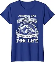 [X.Style] Asshole Dad & Smartass Daughter Best Friends for Life Shirts ds139 T-Shirt