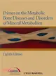 Primer on the Metabolic Bone Diseases and Disorders of Mineral Metabolism