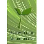 GROW YOUR MICROGREENS. GARDENING JOURNAL: TRACK THE GROWTH OF YOUR MICROGREENS IN THIS LOG BOOK. WRITE THE NAME AND DATE OF THE PLANTED MICROGREENS AN