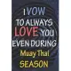 I VOW TO ALWAYS LOVE YOU EVEN DURING Muay Thai SEASON: / Perfect As A valentine’’s Day Gift Or Love Gift For Boyfriend-Girlfriend-Wife-Husband-Fiance-L