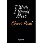 I WISH I WOULD MEET CHRIS PAUL: A CHRIS PAUL BLANK LINED JOURNAL NOTEBOOK TO WRITE DOWN THINGS, TAKE NOTES, RECORD PLANS OR KEEP TRACK OF HABITS (6
