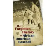 The Forgotten History of African American Baseball by Lawrence D. Hogan