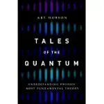 TALES OF THE QUANTUM: UNDERSTANDING PHYSICS’ MOST FUNDAMENTAL THEORY