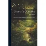 GRIMM’S GOBLINS: SELECTED FROM THE HOUSEHOLD STORIES OF THE BROTHERS GRIMM