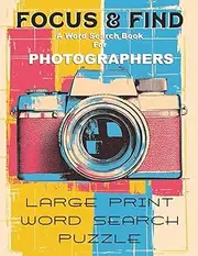 FOCUS & FIND A Word Search Book for Photographers: Sharpen Your Mind Behind the Lens – 80 Pages of Photography-Themed Puzzles for Creative Pros