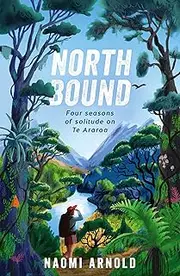 Northbound: Four seasons of solitude on Te Araroa
