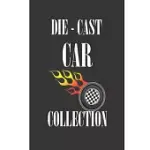 DIE-CAST CAR COLLECTION: NOTEBOOK TO KEEP TRACK OF YOUR COLLECTION