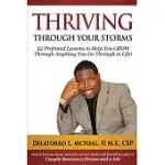 THRIVING THROUGH YOUR STORMS: 12 PROFOUND LESSONS TO HELP YOU GROW THROUGH ANYTHING YOU GO THROUGH IN LIFE