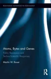 Atoms, Bytes and Genes: Public Resistance and Techno-Scientific Responses by Mar