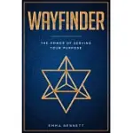 WAYFINDER: THE POWER OF SERVING YOUR PURPOSE