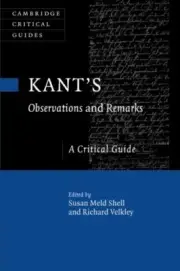 KANT'S OBSERVATIONS AND REMARKS: A CRITICAL GUIDE By Susan Meld Shell & Richard