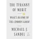 The Tyranny of Merit : What’s Become of the Common Good?