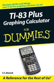TI-83 Plus Graphing Calculator For Dummies