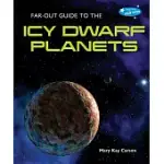 FAR-OUT GUIDE TO THE ICY DWARF PLANETS