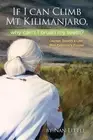 If I Can Climb Mt. Kilimanjaro, Why Can't I Brush My Teeth?: Courage, Tenacity a