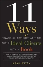 11 Ways Financial Advisors Attract Their Ideal Clients with a Book: How to Stand