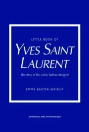 Little Book of Yves Saint Laurent: The Story of the Iconic Fashion House [Little