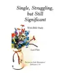 SINGLE, STRUGGLING, BUT STILL SIGNIFICANT: WITH BIBLE STUDY