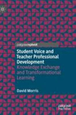 Student Voice and Teacher Professional Development : Knowledge Exchange and T...