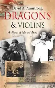 Dragons & Violins: A Memoir of War and Music by David A. Armstrong (English) Har
