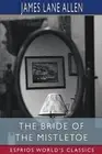 The Bride of the Mistletoe (Esprios Classics) by James Lane Allen Paperback Book