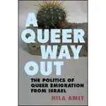 A QUEER WAY OUT: THE POLITICS OF QUEER EMIGRATION FROM ISRAEL