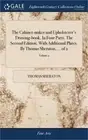 The Cabinet-maker and Upholsterer's Drawing-book. In Four Parts. The Second Edit