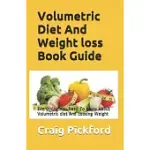 VOLUMETRIC DIET AND WEIGHT LOSS BOOK GUIDE: EVERYTHING YOU NEED TO KNOW ABOUT VOLUMETRIC DIET AND LOOSING WEIGHT